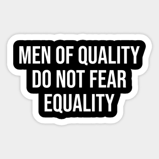 Men of Quality Do Not Fear Equality Sticker